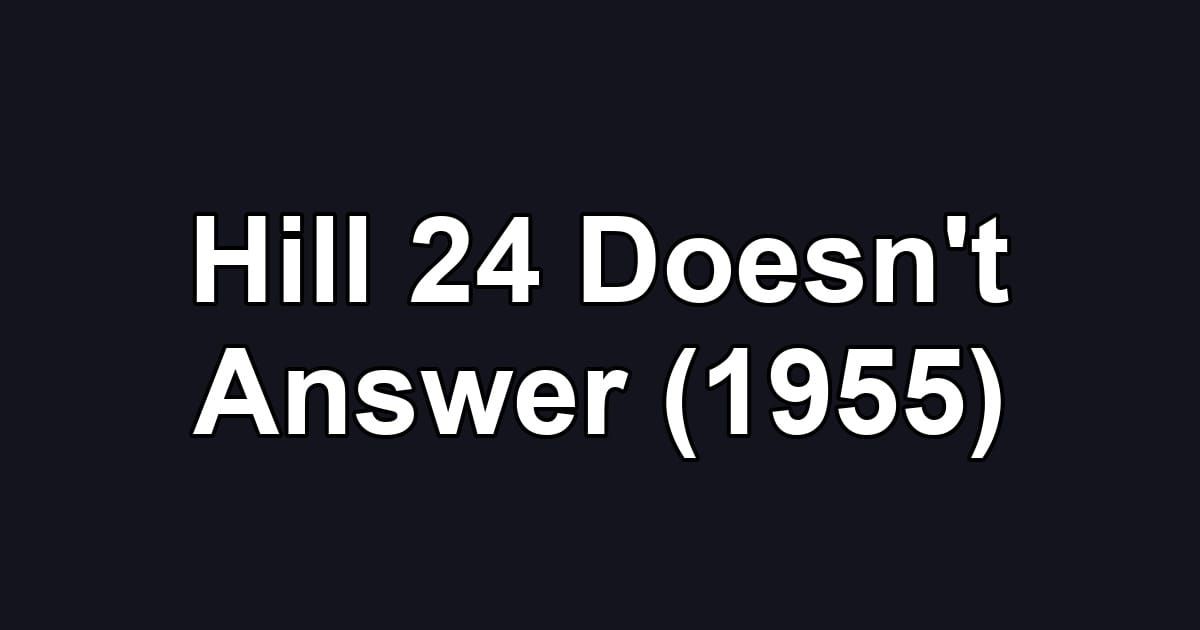 Hill 24 Doesn't Answer (1955)