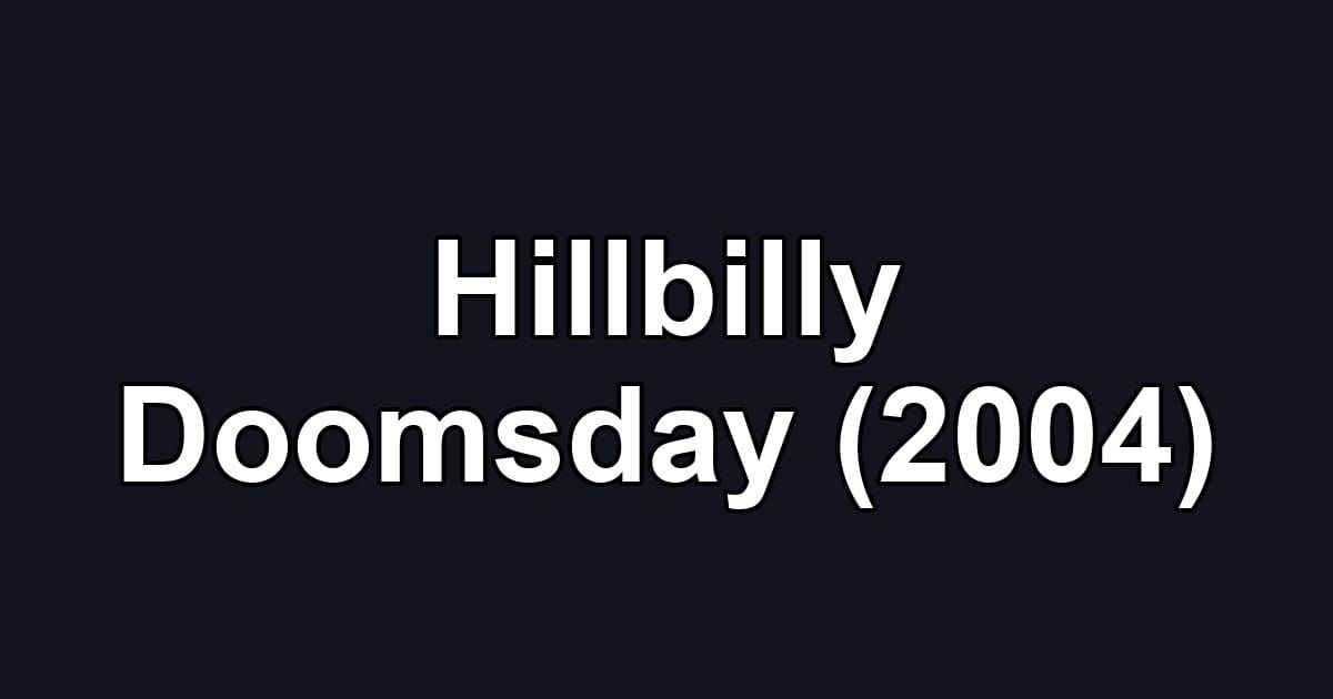 Hillbilly Doomsday (2004)