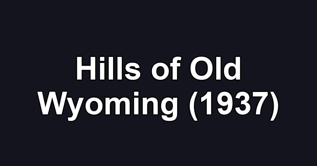 Hills of Old Wyoming (1937)