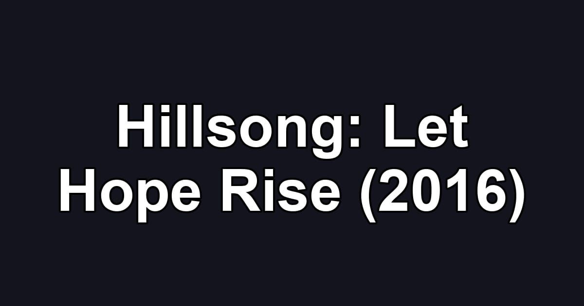Hillsong: Let Hope Rise (2016)