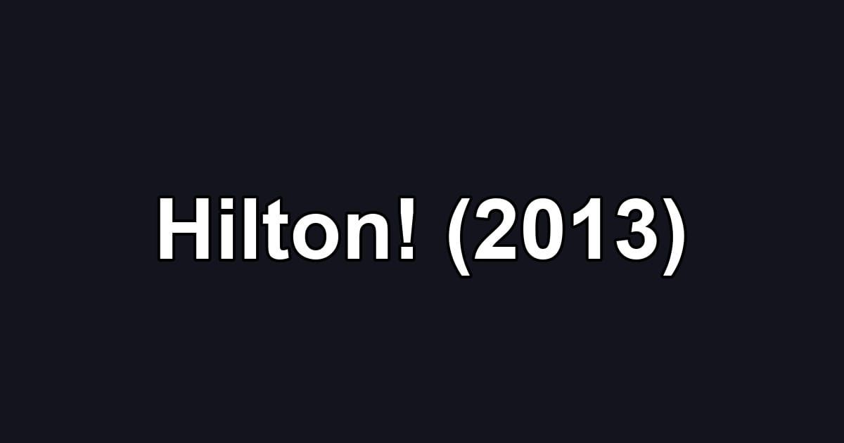 Hilton! (2013)