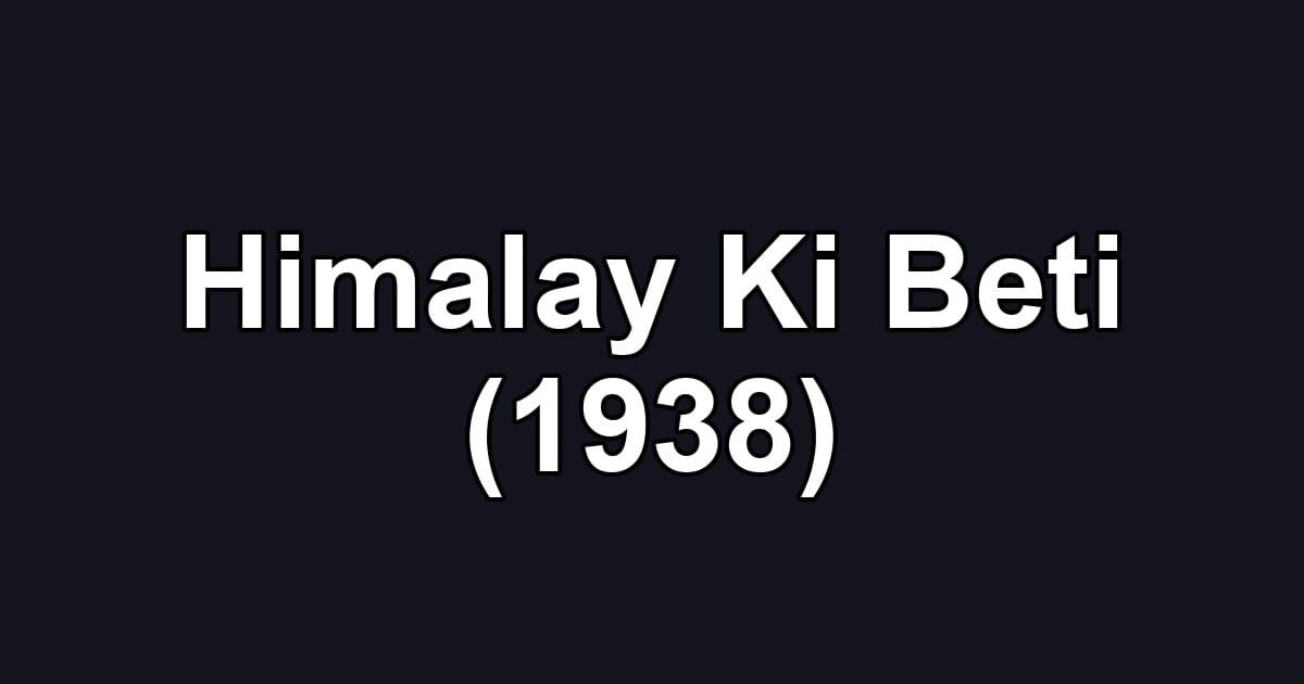 Himalay Ki Beti (1938)