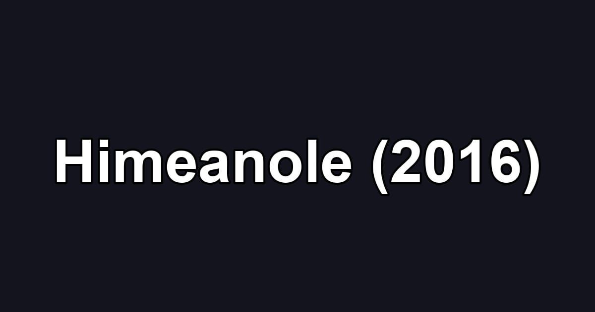 Himeanole (2016)