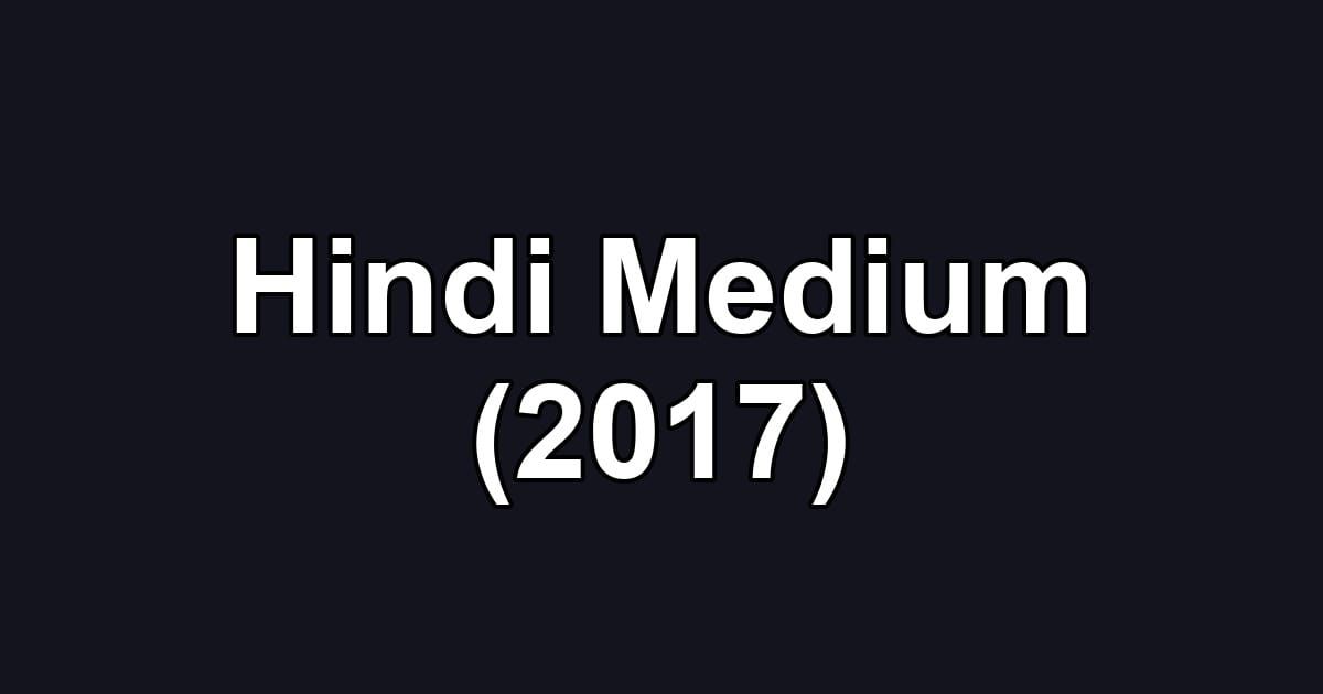 Hindi Medium (2017)