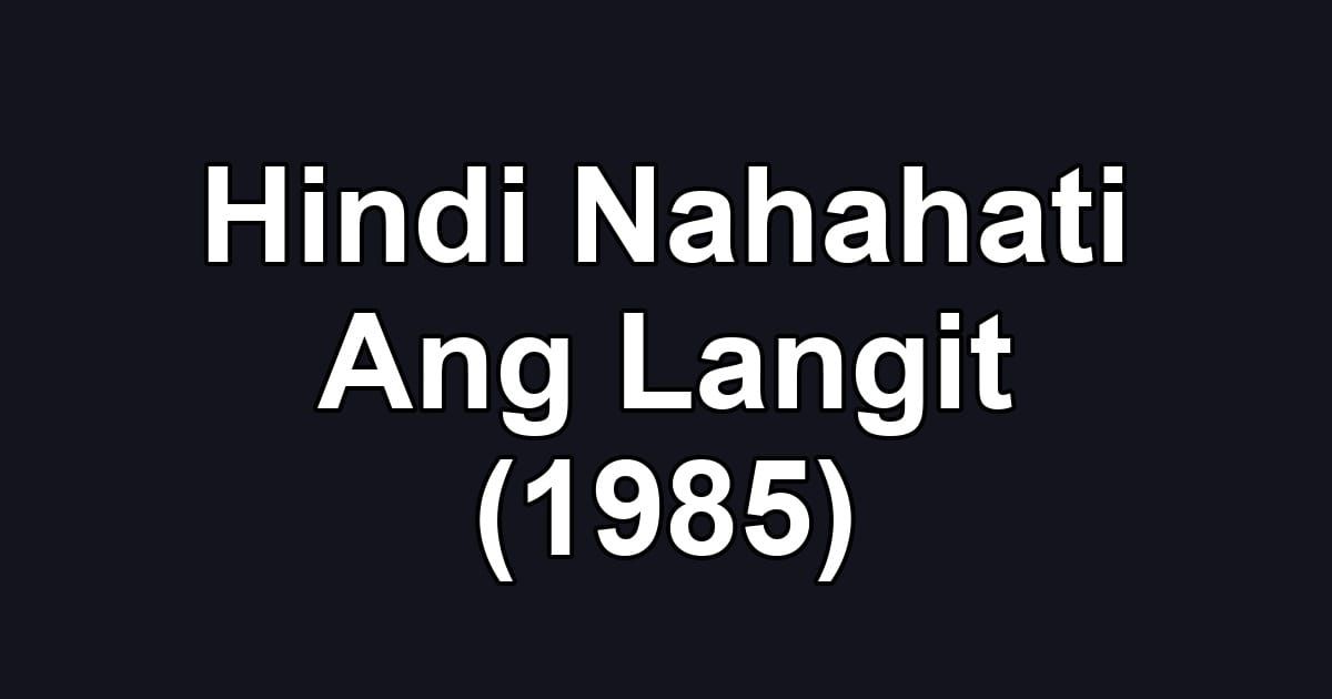 Hindi Nahahati Ang Langit (1985)