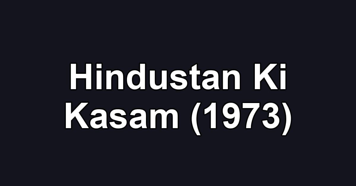 Hindustan Ki Kasam (1973)