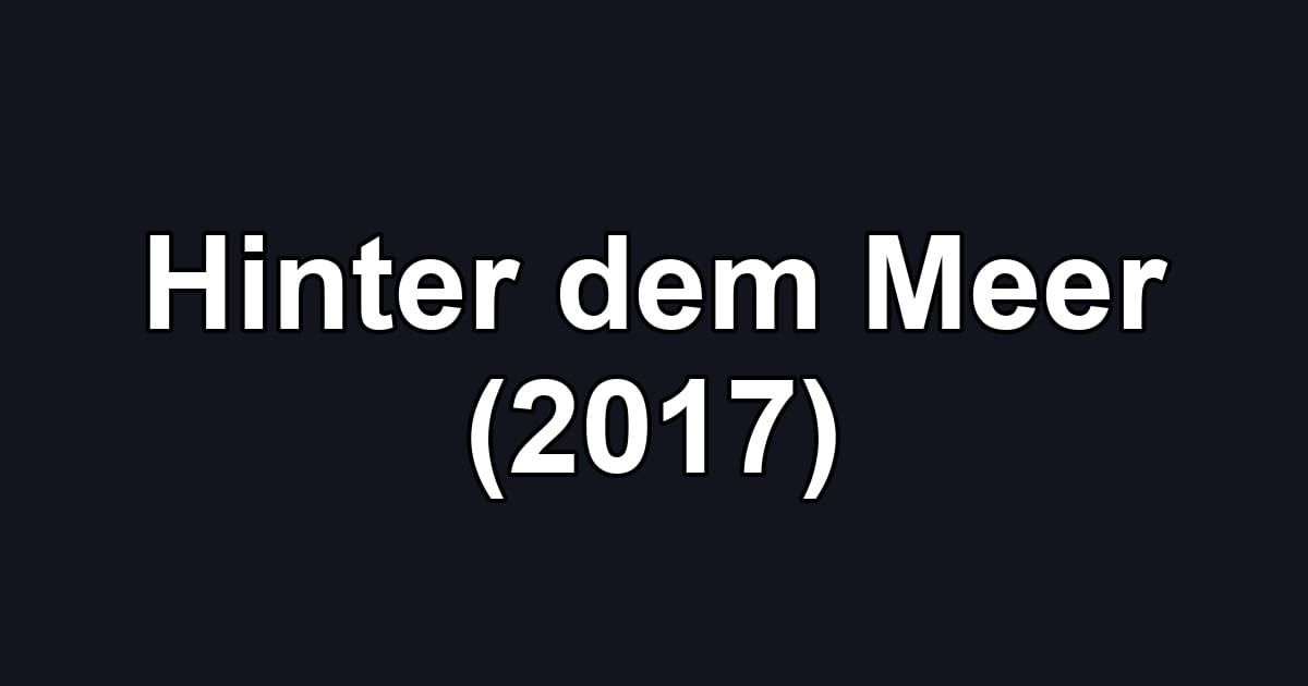 Hinter dem Meer (2017)
