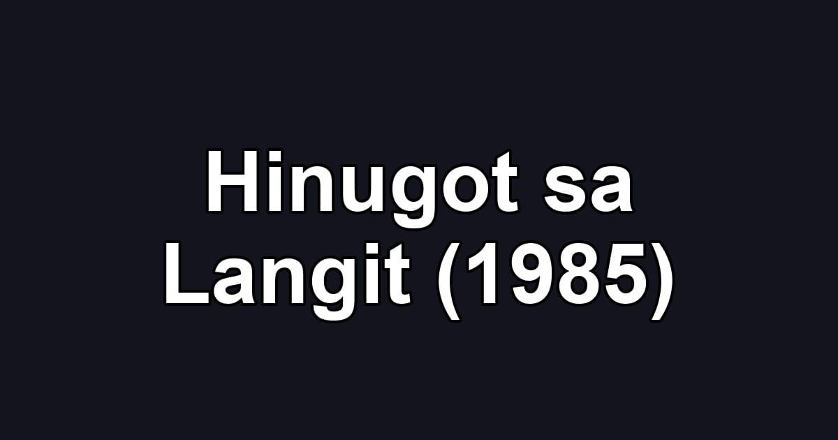 Hinugot sa Langit (1985)