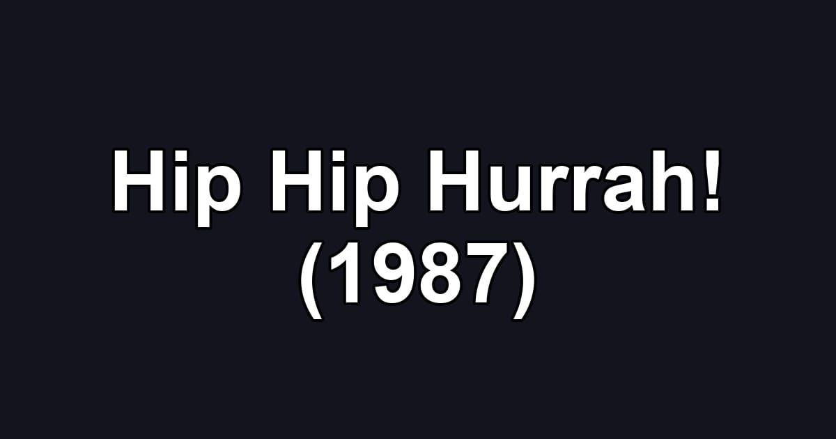 Hip Hip Hurrah! (1987)