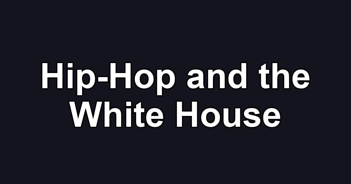 Hip-Hop and the White House