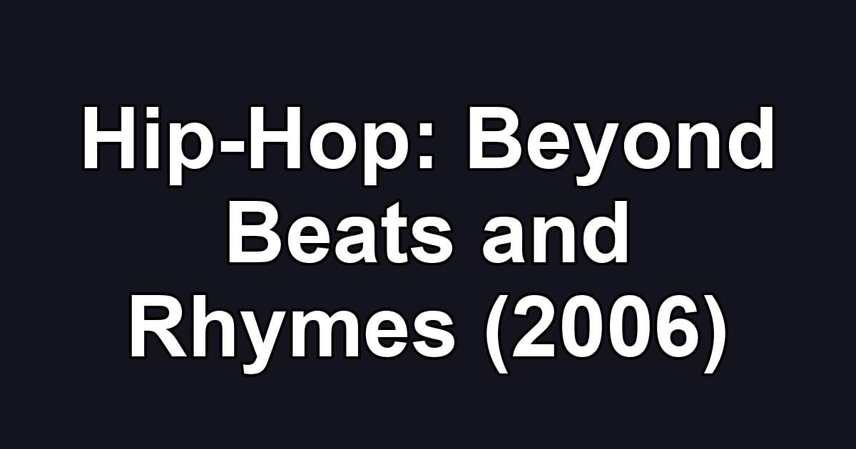 Hip-Hop: Beyond Beats and Rhymes (2006)