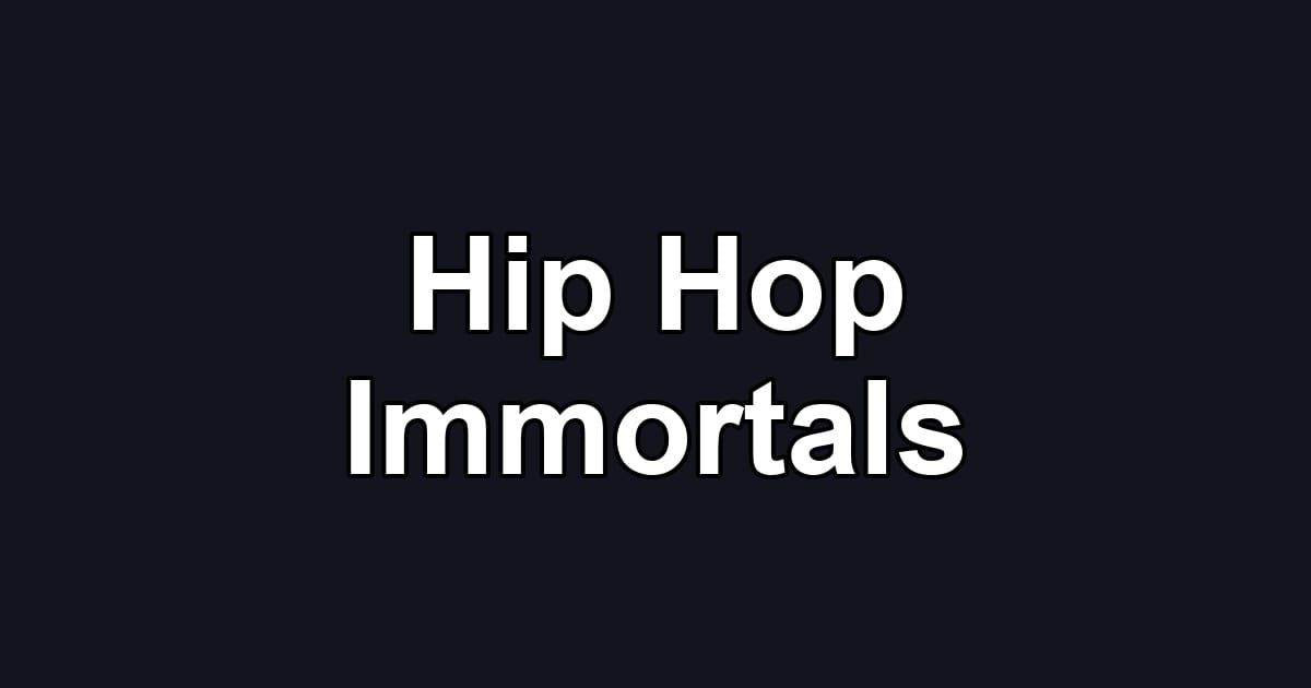 Hip Hop Immortals