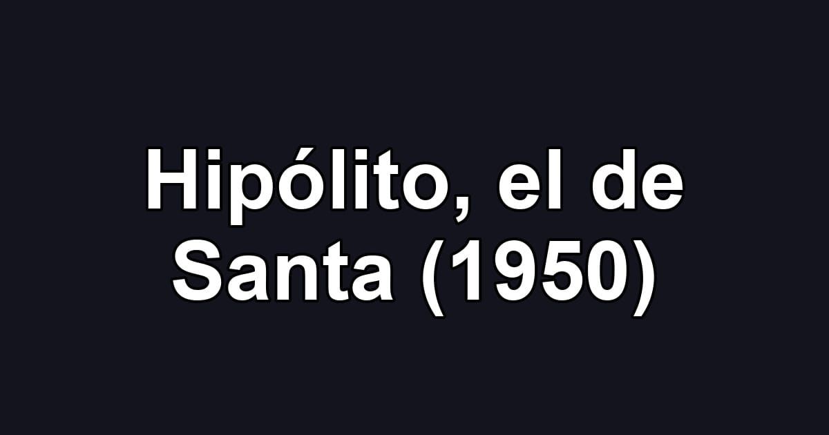 Hipólito, el de Santa (1950)
