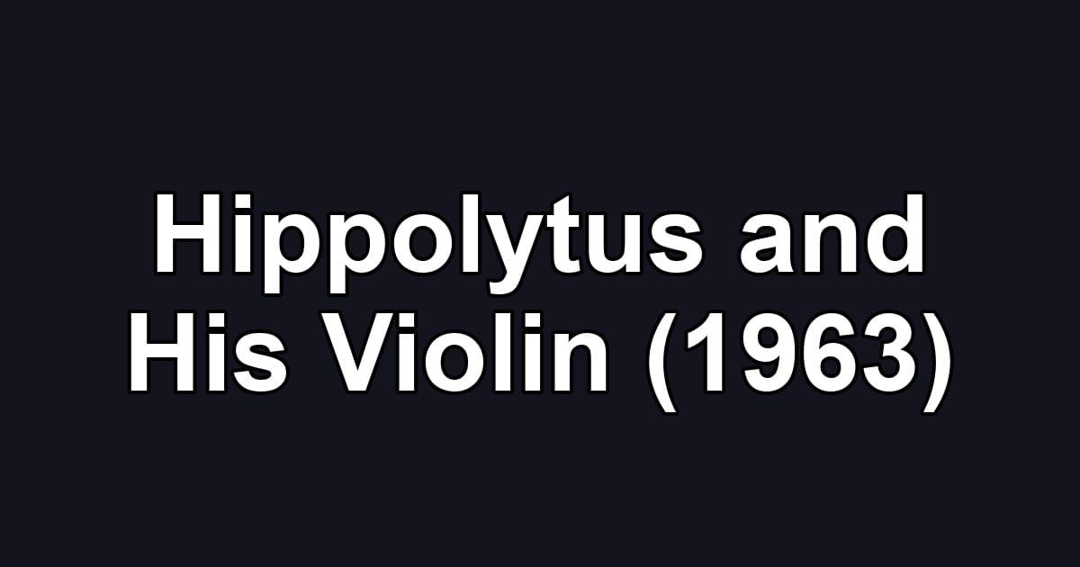 Hippolytus and His Violin (1963)