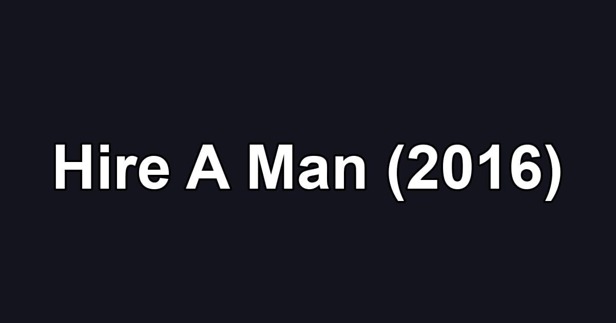 Hire A Man (2016)