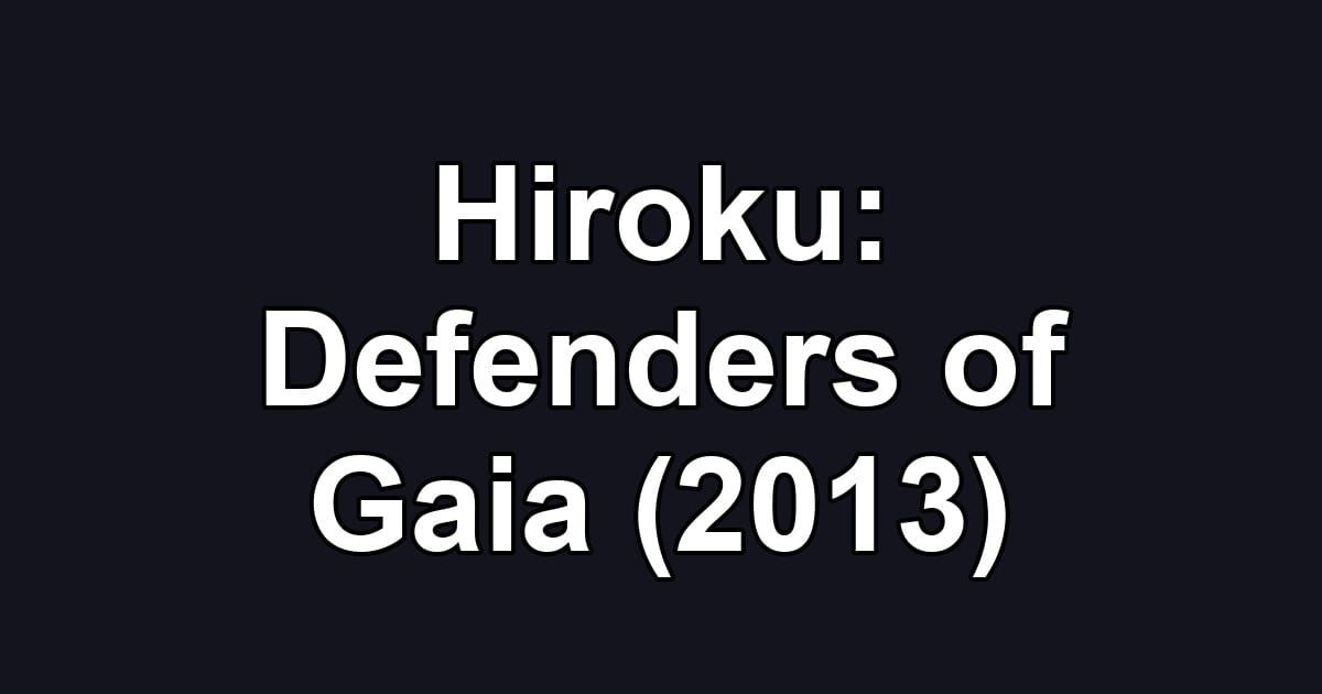Hiroku: Defenders of Gaia (2013)