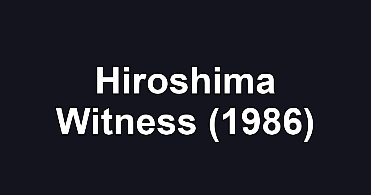 Hiroshima Witness (1986)