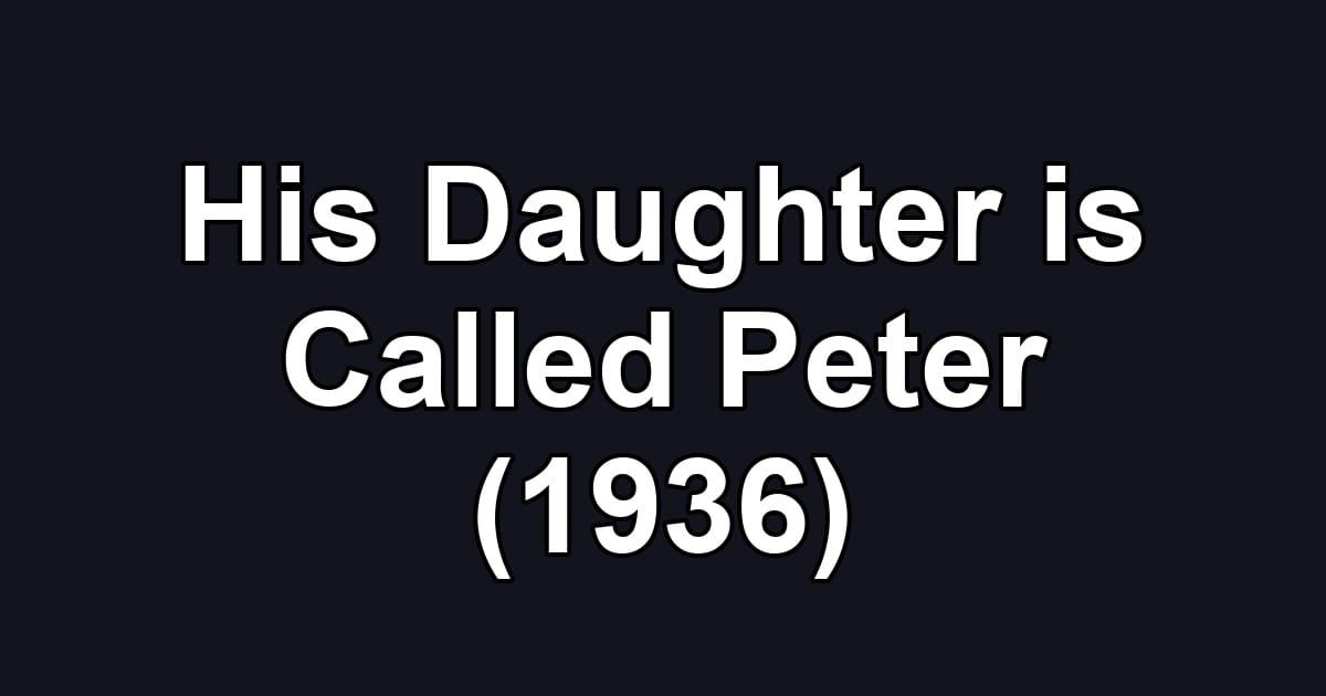 His Daughter is Called Peter (1936)