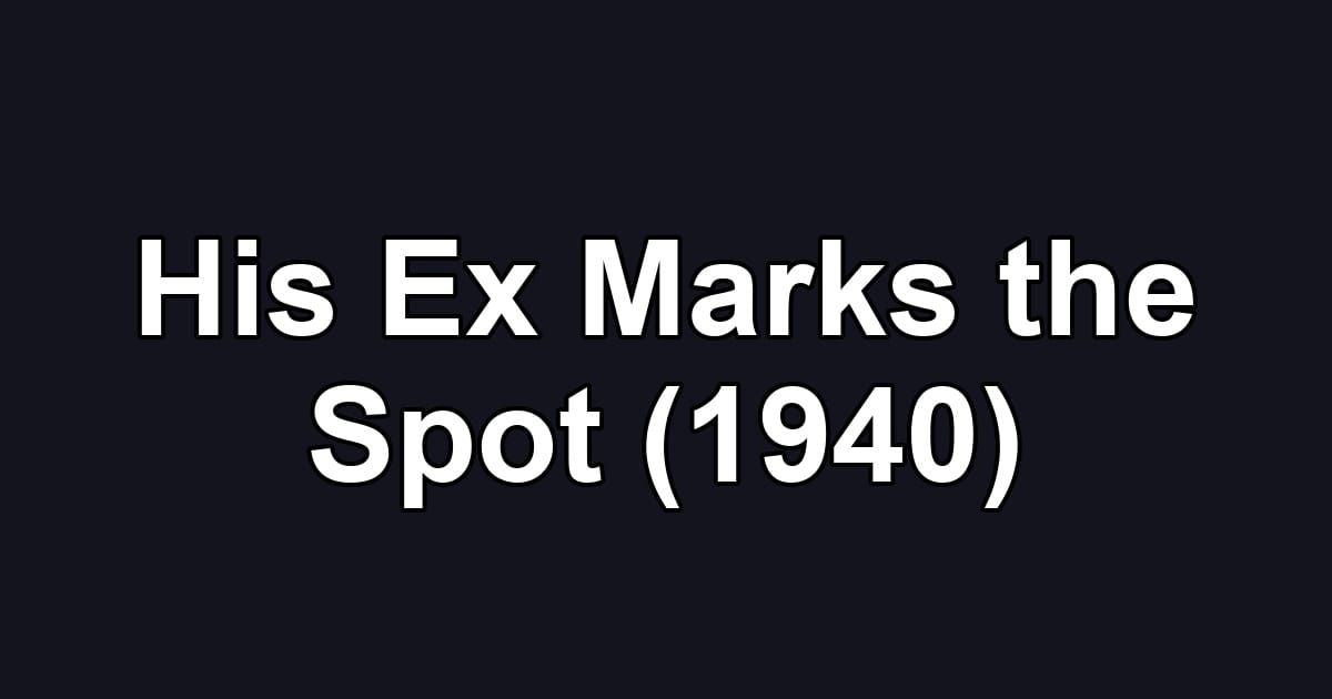 His Ex Marks the Spot (1940)