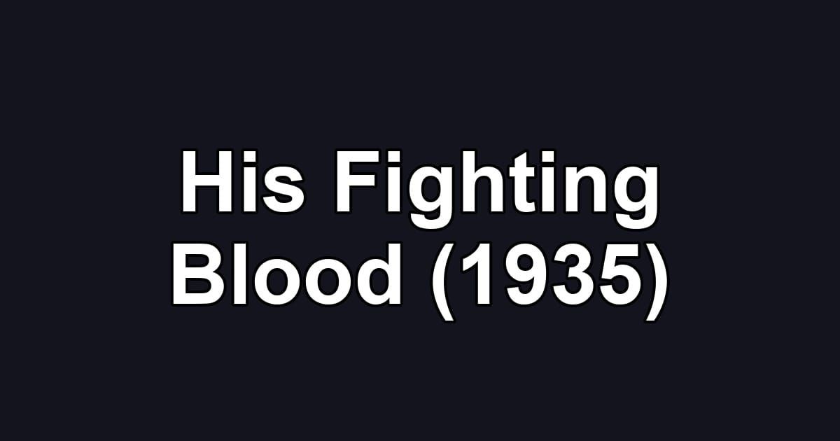 His Fighting Blood (1935)