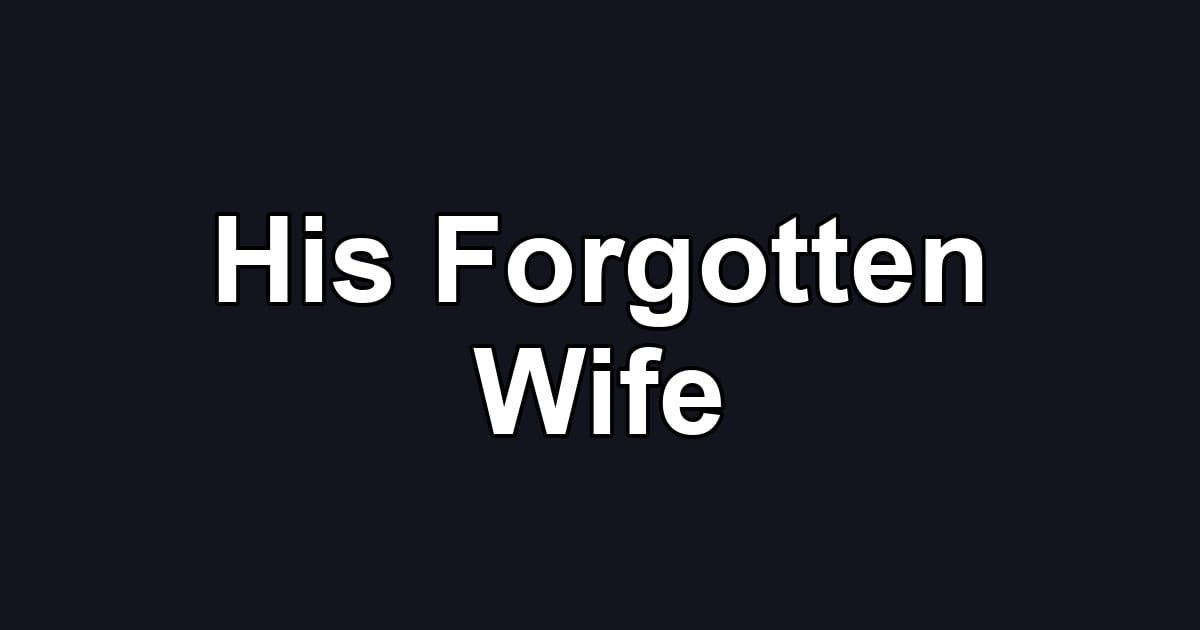 His Forgotten Wife