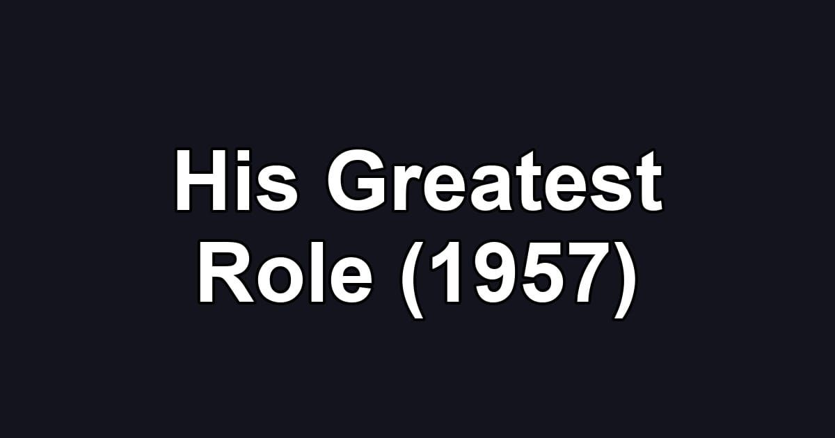 His Greatest Role (1957)