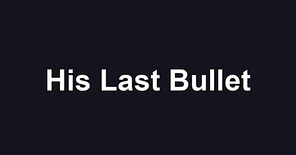 His Last Bullet