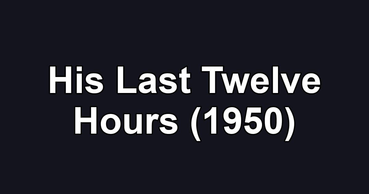 His Last Twelve Hours (1950)