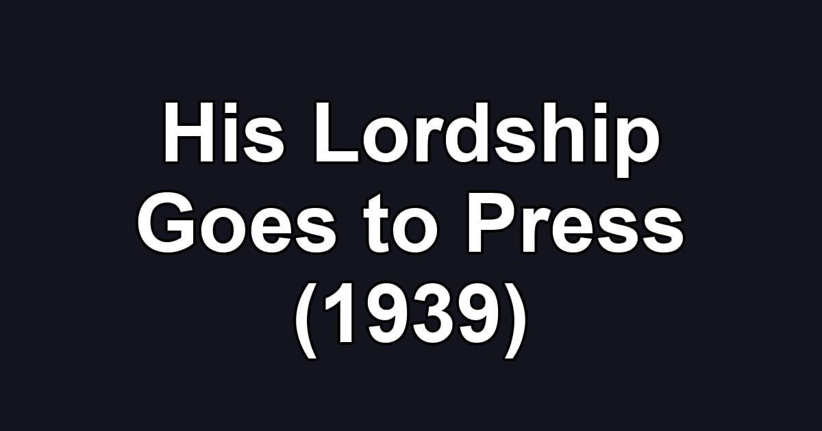 His Lordship Goes to Press (1939)
