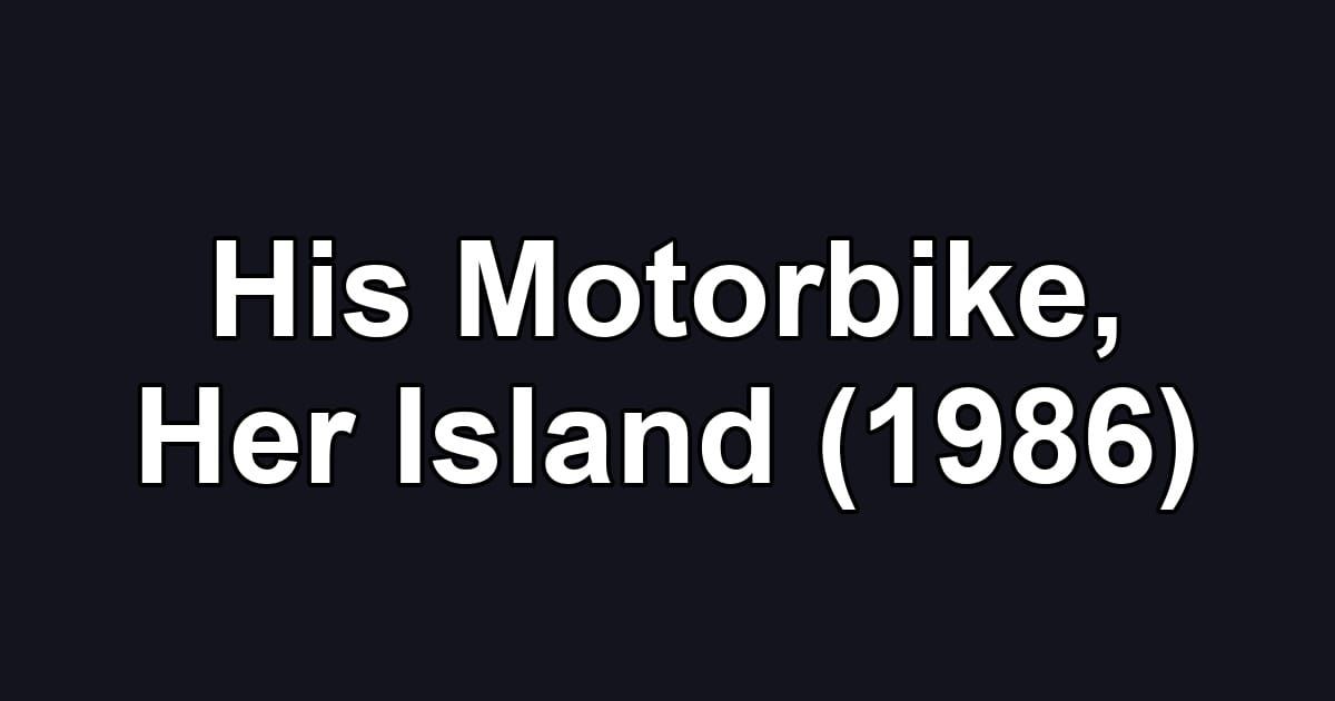 His Motorbike, Her Island (1986)