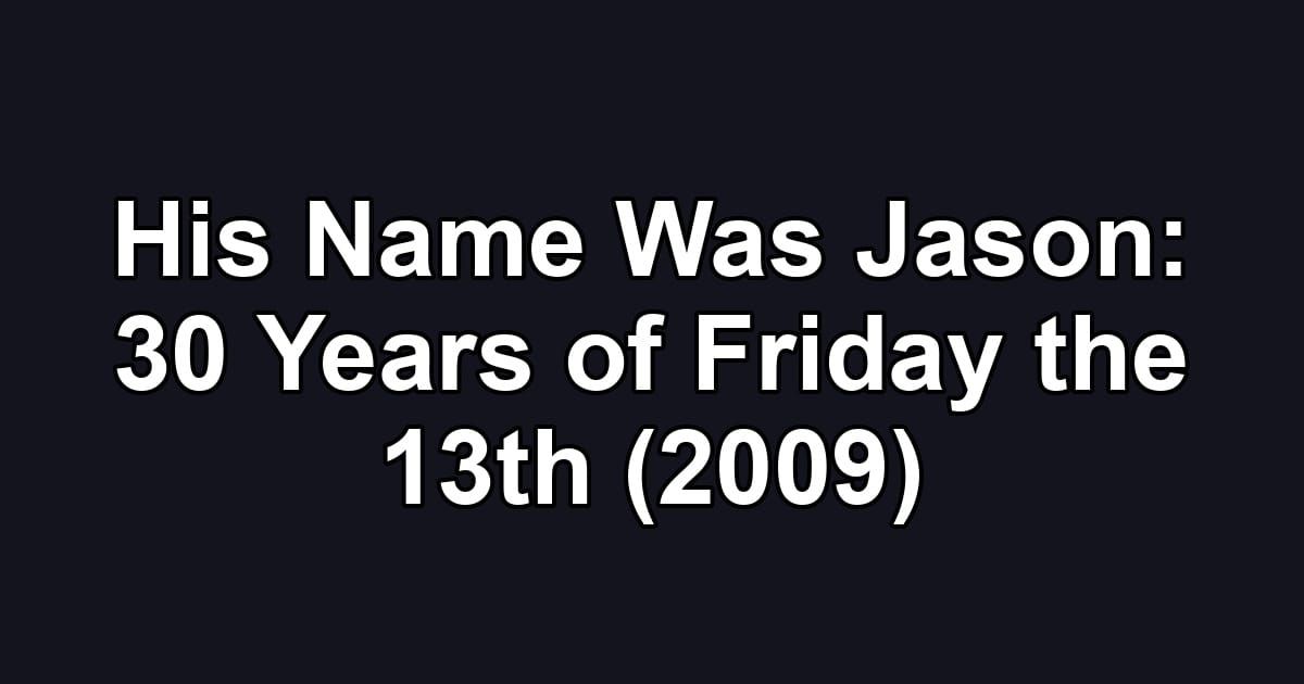 His Name Was Jason: 30 Years of Friday the 13th (2009)