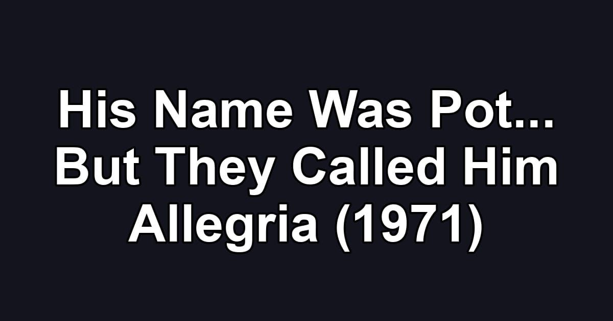 His Name Was Pot... But They Called Him Allegria (1971)