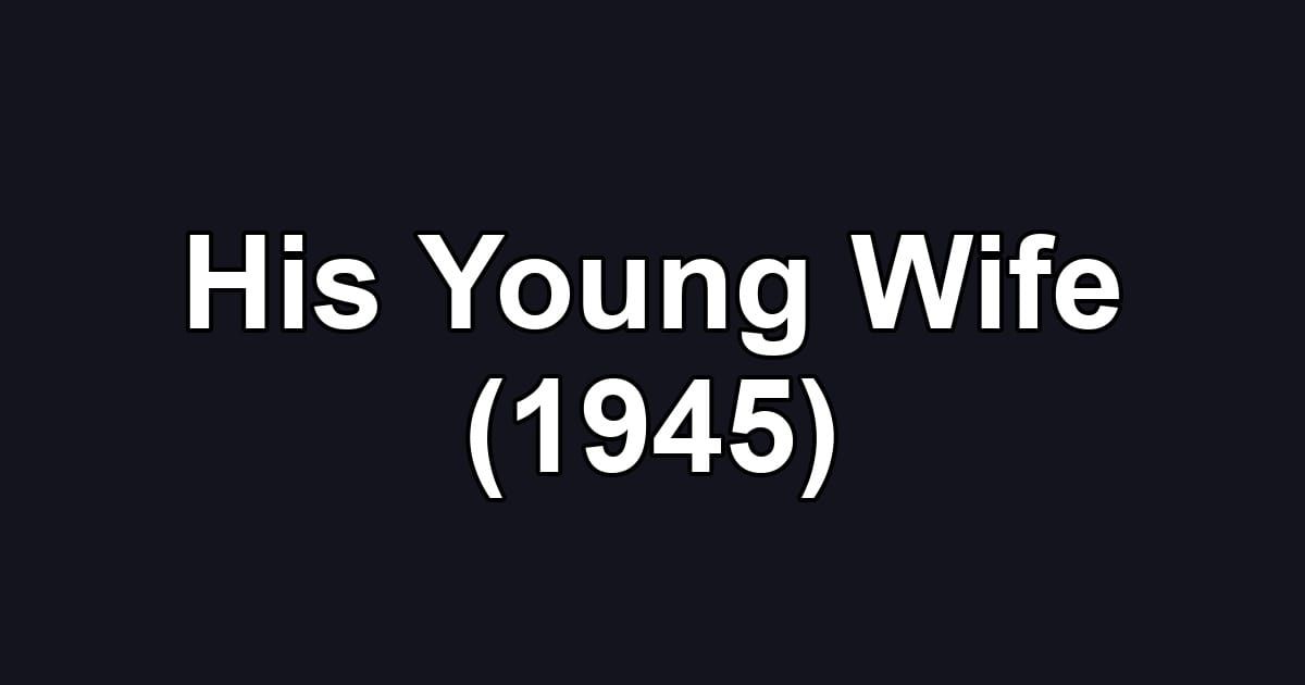 His Young Wife (1945)
