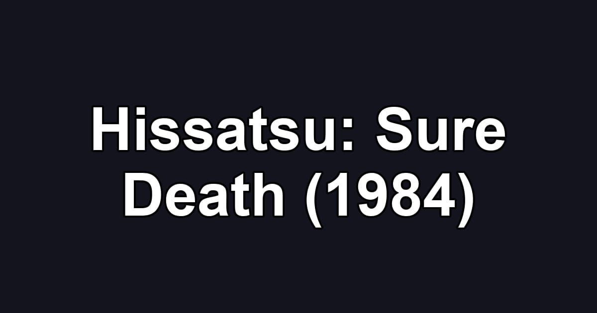 Hissatsu: Sure Death (1984)