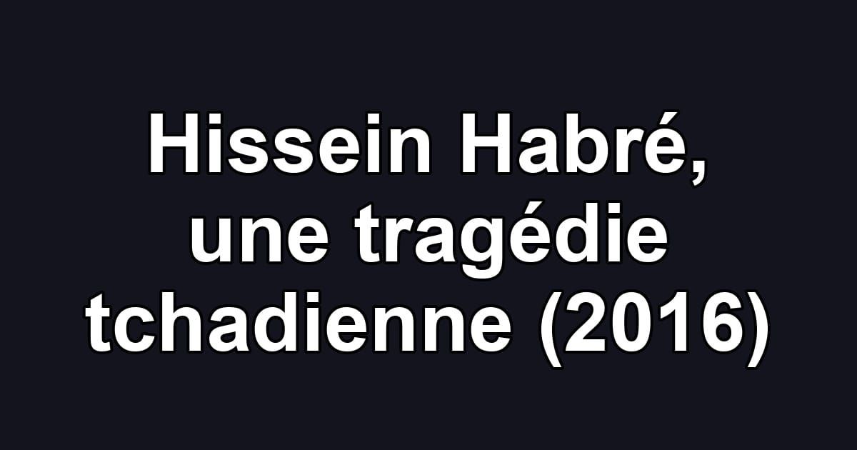 Hissein Habré, une tragédie tchadienne (2016)