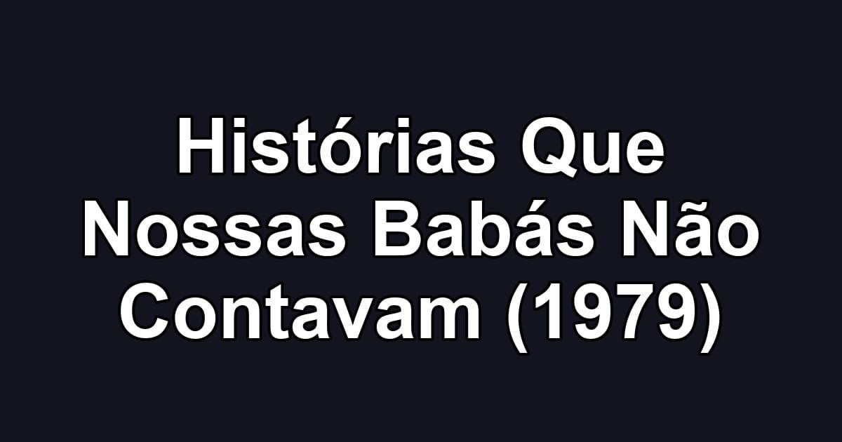 Histórias Que Nossas Babás Não Contavam (1979)
