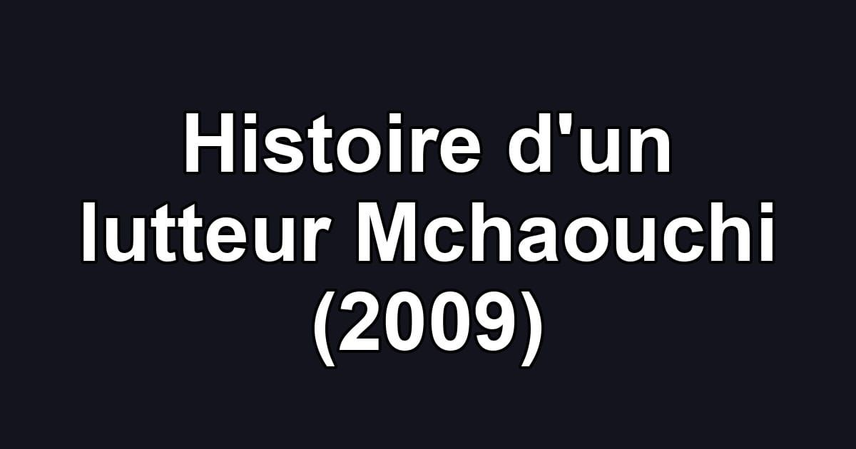 Histoire d'un lutteur Mchaouchi (2009)