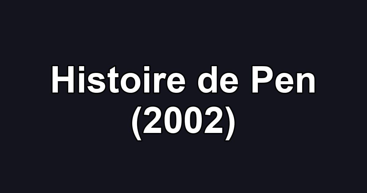 Histoire de Pen (2002)