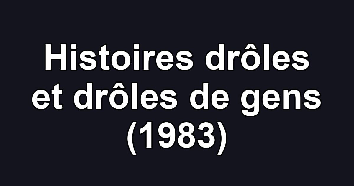 Histoires drôles et drôles de gens (1983)