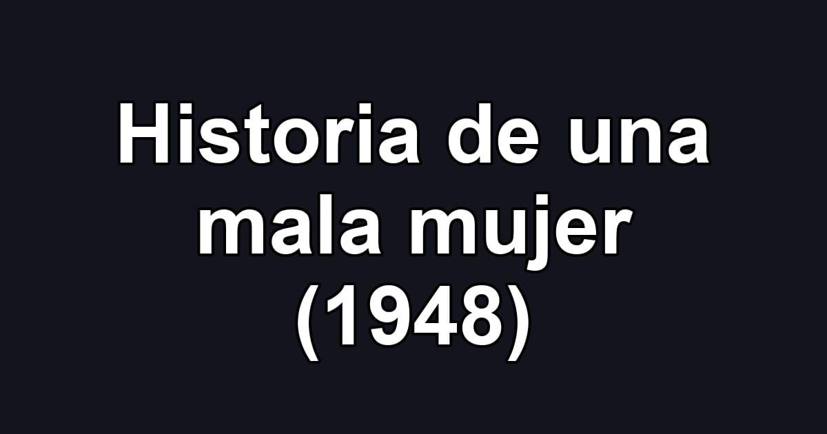 Historia de una mala mujer (1948)