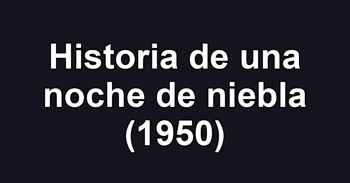 Historia de una noche de niebla (1950)
