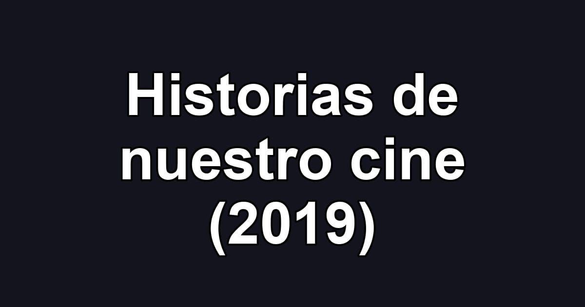 Historias de nuestro cine (2019)