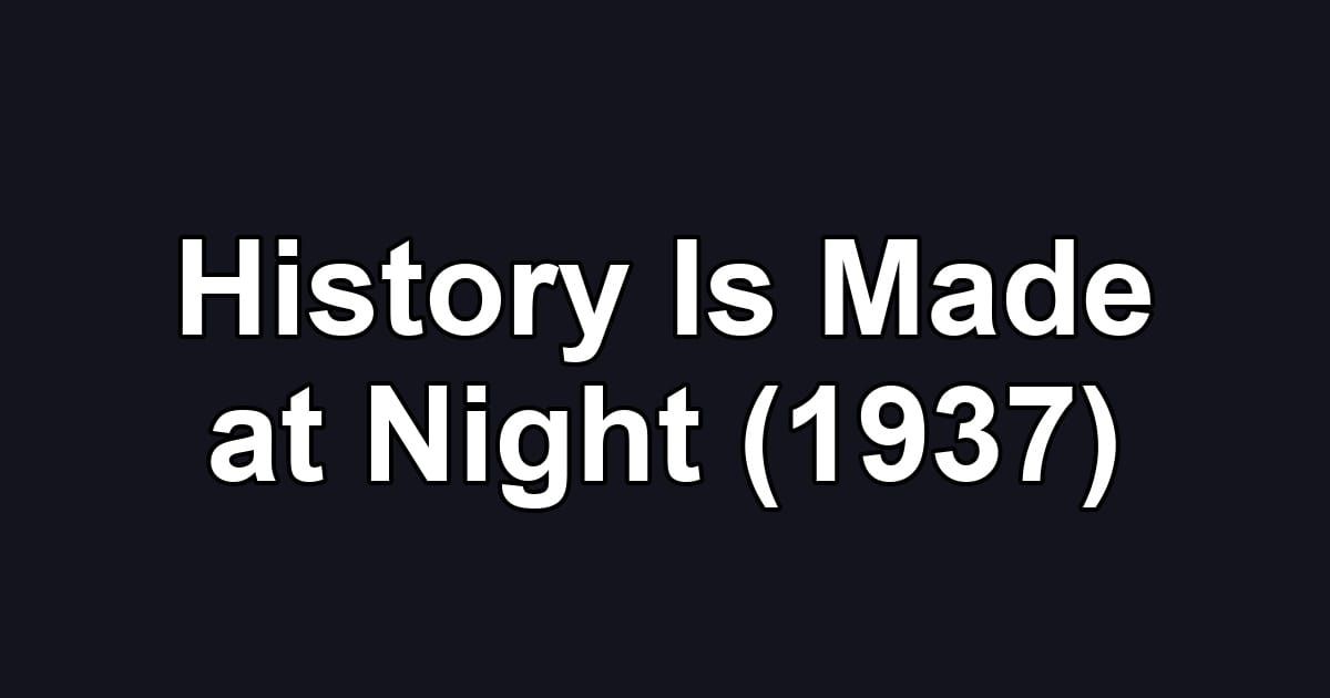 History Is Made at Night (1937)