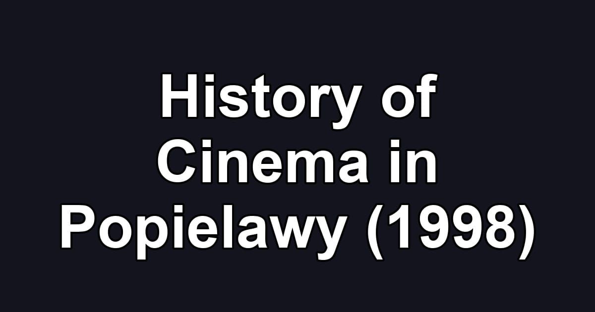 History of Cinema in Popielawy (1998)