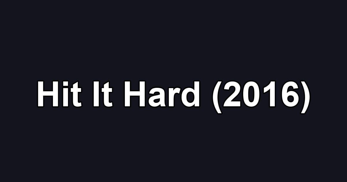 Hit It Hard (2016)