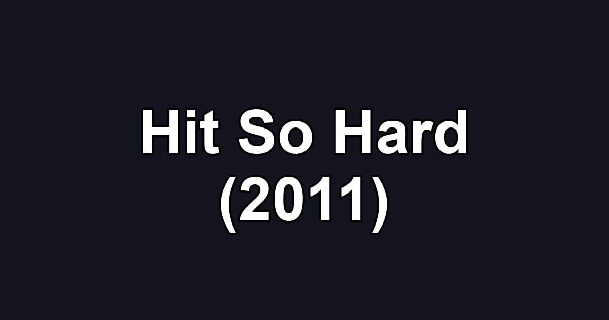 Hit So Hard (2011)