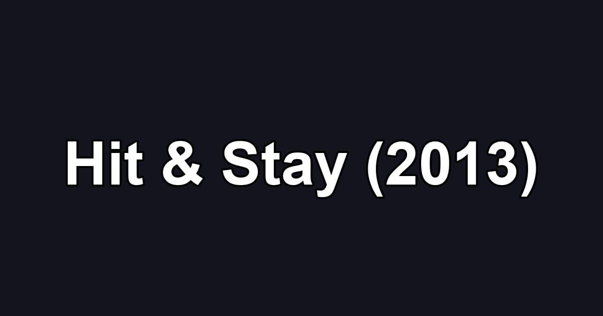 Hit & Stay (2013)