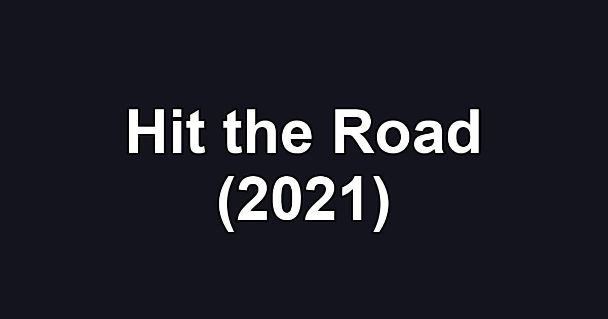 Hit the Road (2021)