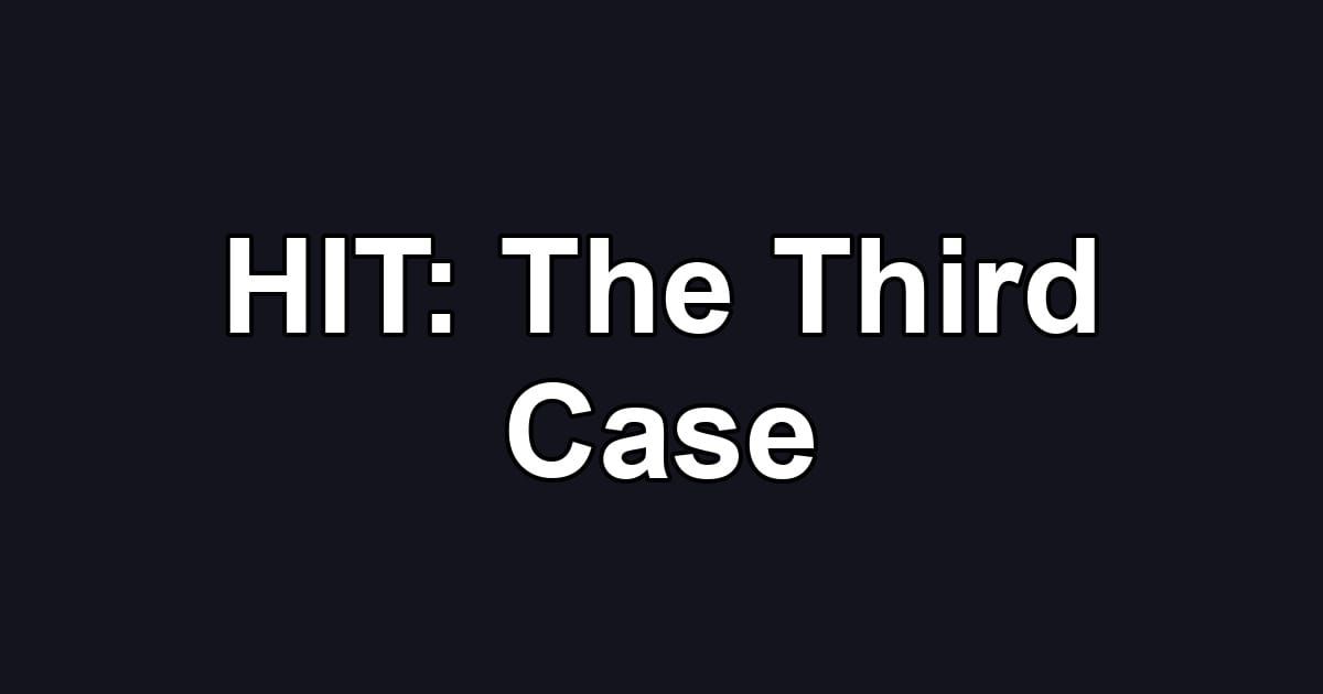 HIT: The Third Case