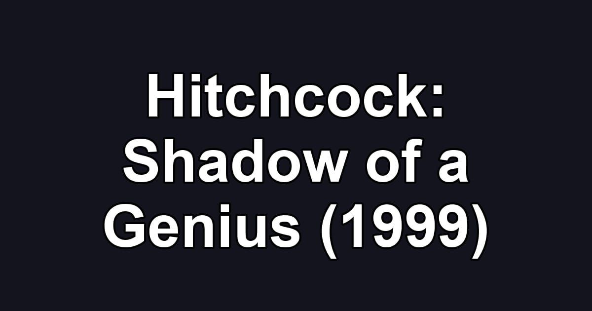 Hitchcock: Shadow of a Genius (1999)